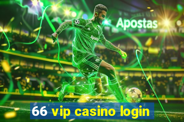 66 vip casino login